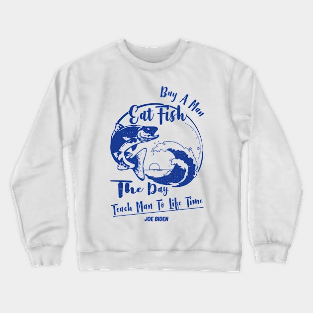 Buy A Man Eat Fish He Day Teach Man To A Life Time Crewneck Sweatshirt by Alexander Luminova